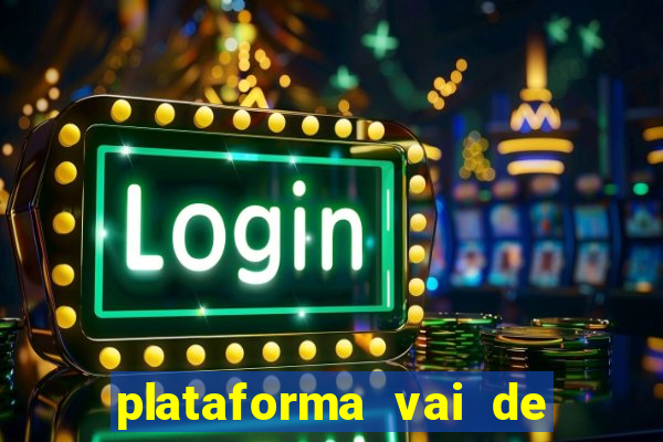 plataforma vai de bet gusttavo lima